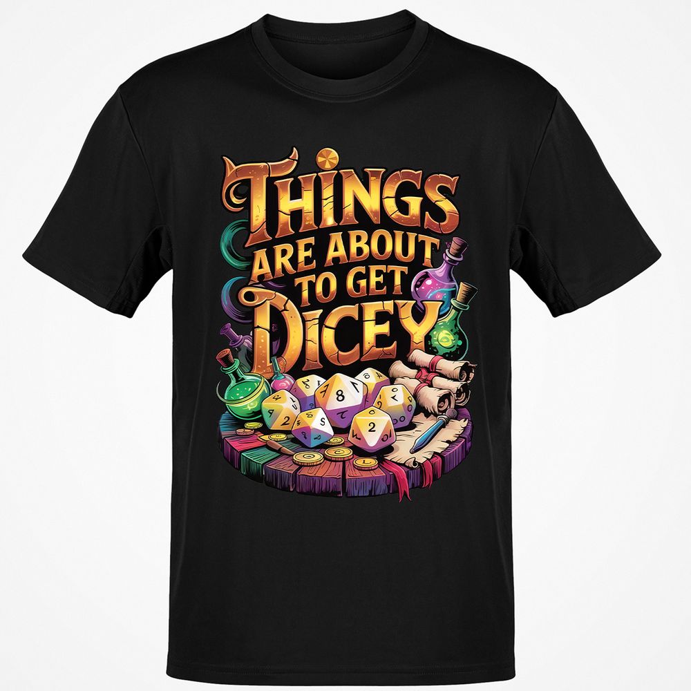 Things Are About To Get Dicey Classic Unisex T-Shirt - Black - 1