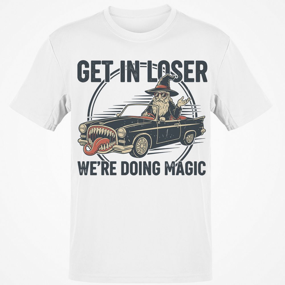 GET IN LOSER, WE’RE DOING MAGIC Classic Unisex T-Shirt - White - 1