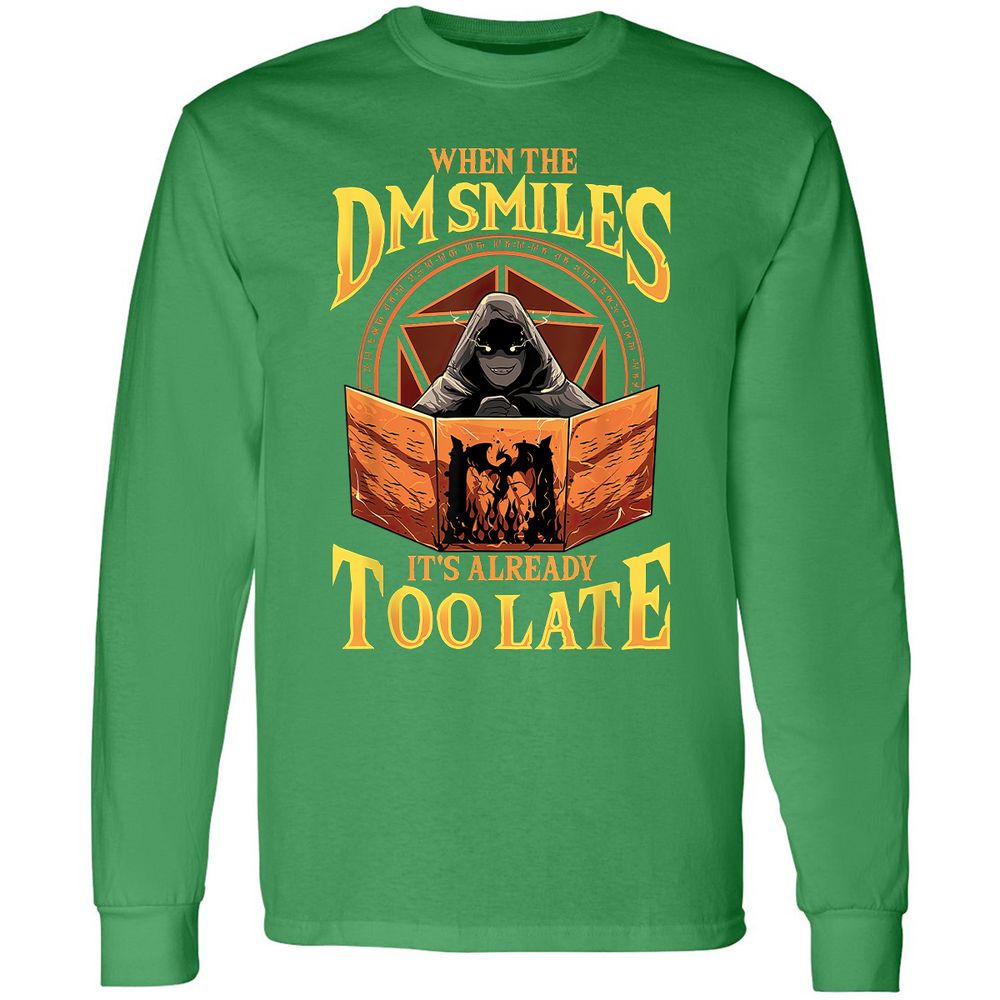When The Dm Smiles Its Already Too Late Long Sleeve T-Shirt - Irish Green - 10