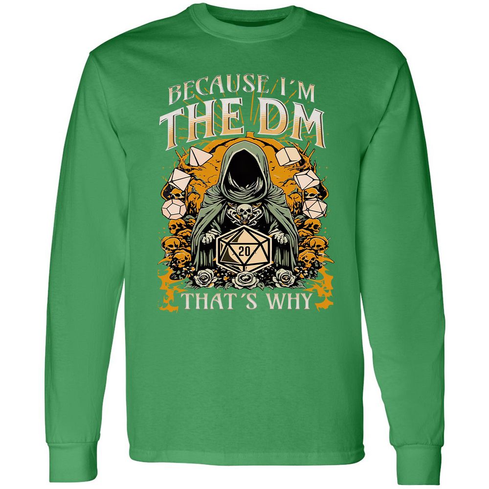 Because I'm DM That's Why Long Sleeve T-Shirt - Irish Green - 10