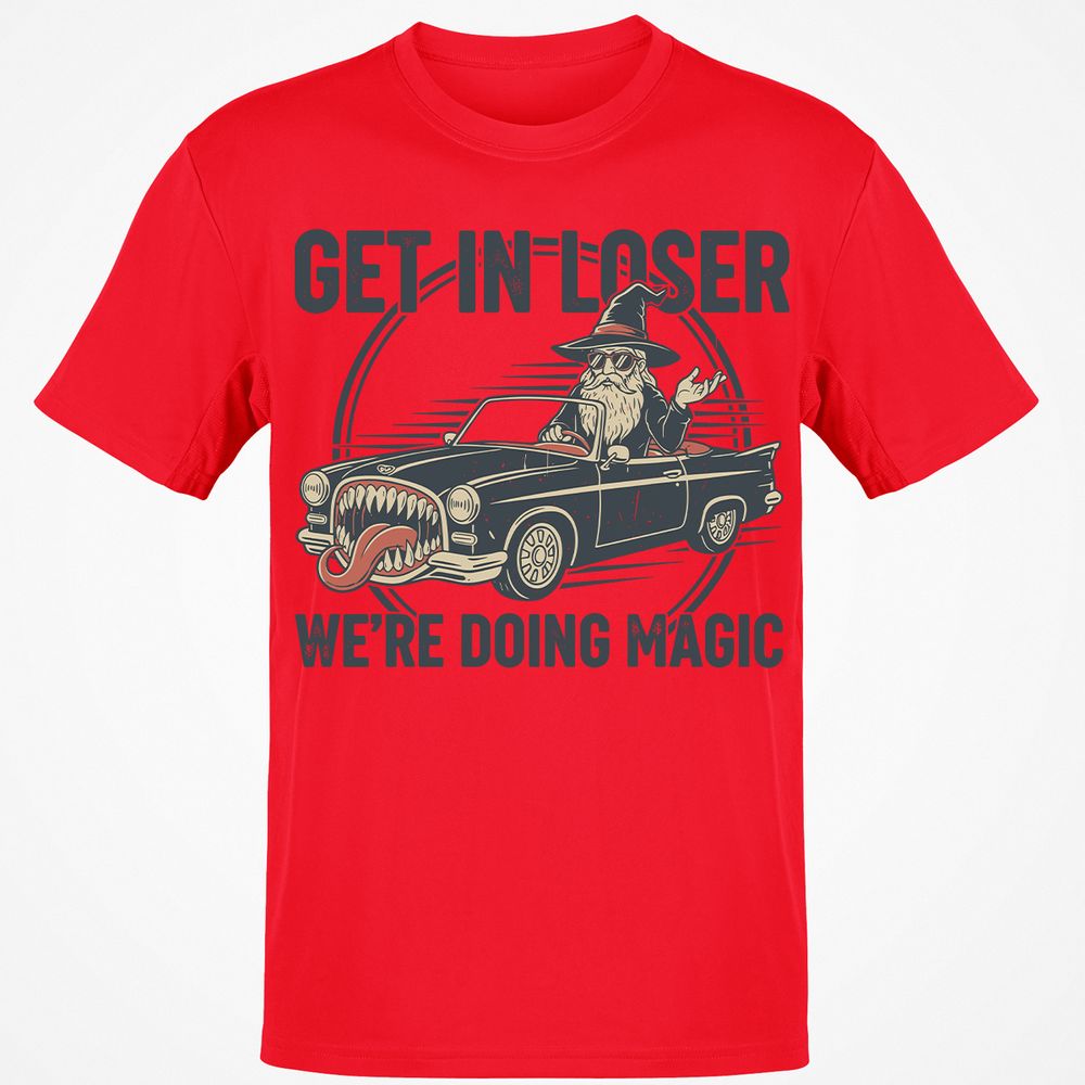 GET IN LOSER, WE’RE DOING MAGIC Classic Unisex T-Shirt - Red - 10