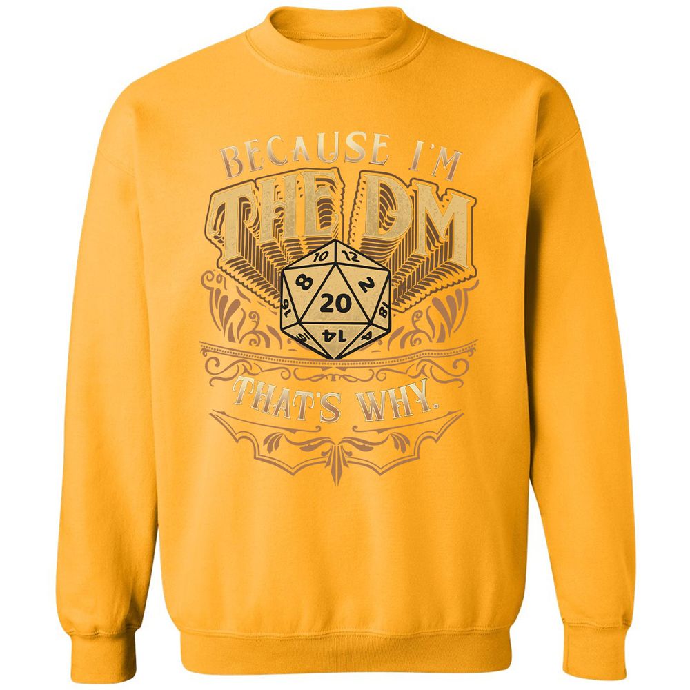 Because I'm The Dm That's Why Classic Unisex Sweatshirt - Gold - 11