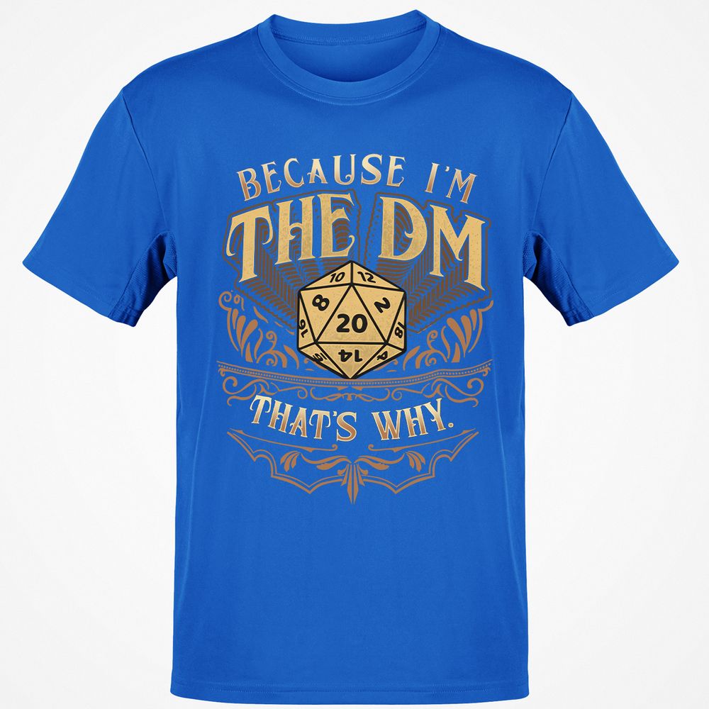 Because I'm The Dm That's Why Classic Unisex T-Shirt - Royal - 11