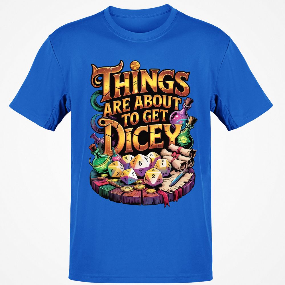 Things Are About To Get Dicey Classic Unisex T-Shirt - Royal - 11