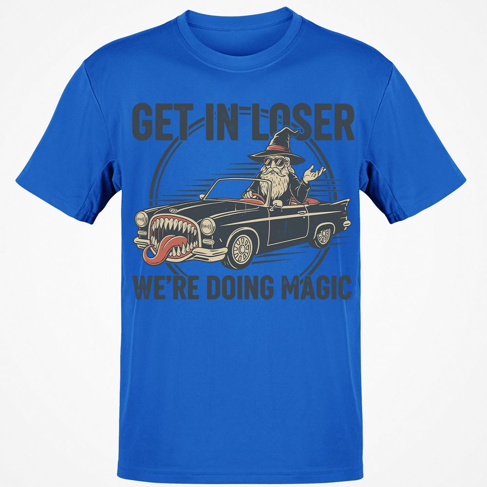 GET IN LOSER, WE’RE DOING MAGIC Classic Unisex T-Shirt - Royal - 11