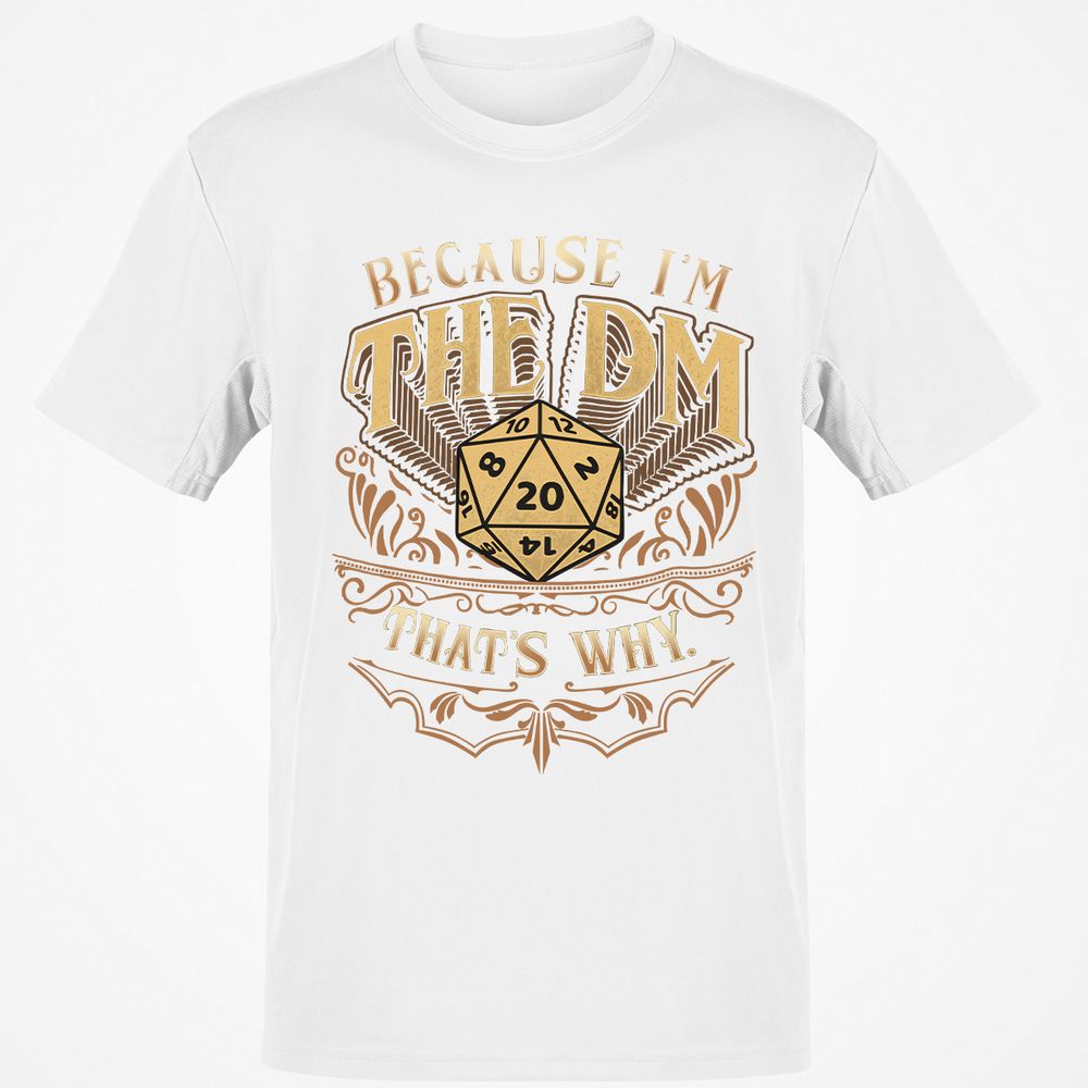 Because I'm The Dm That's Why Classic Unisex T-Shirt - White - 12