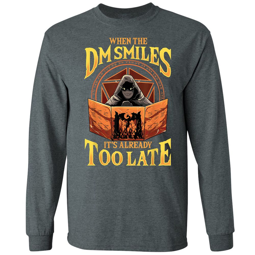 When The Dm Smiles Its Already Too Late Long Sleeve T-Shirt - Dark Heather - 15