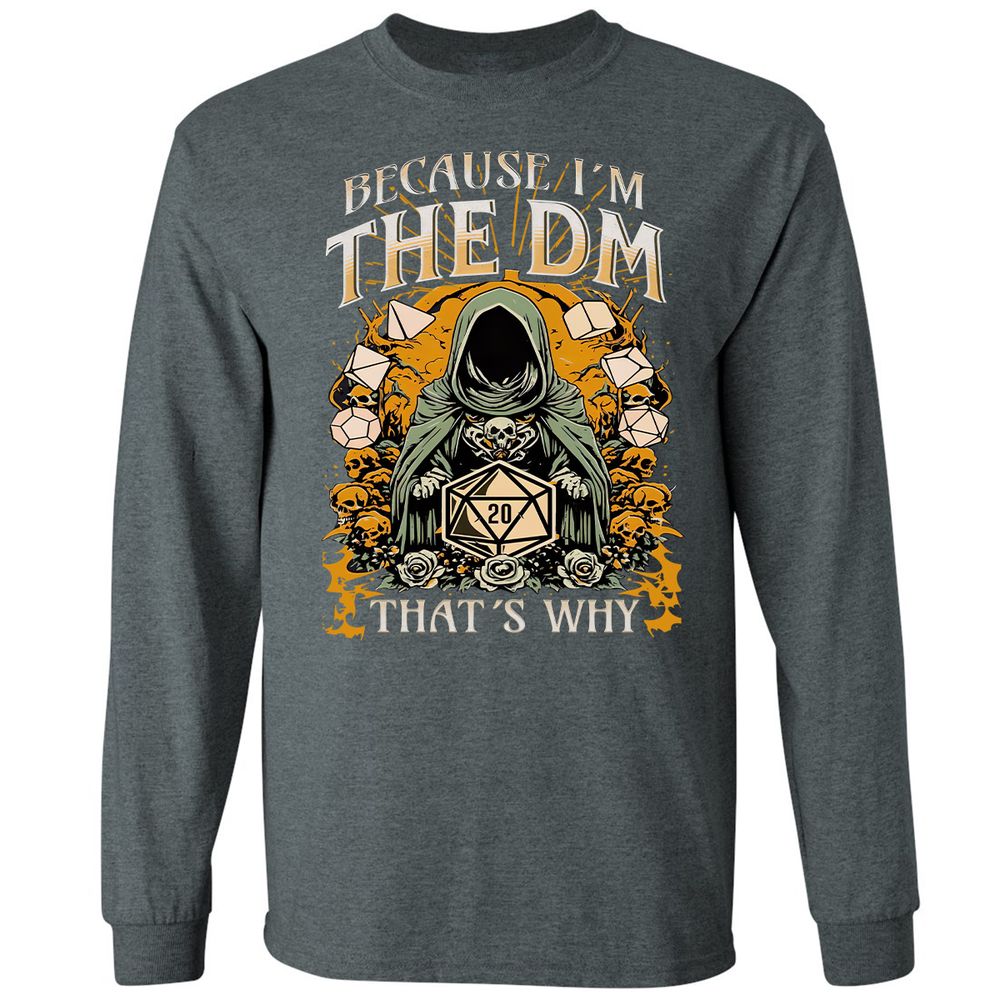 Because I'm DM That's Why Long Sleeve T-Shirt - Dark Heather - 15