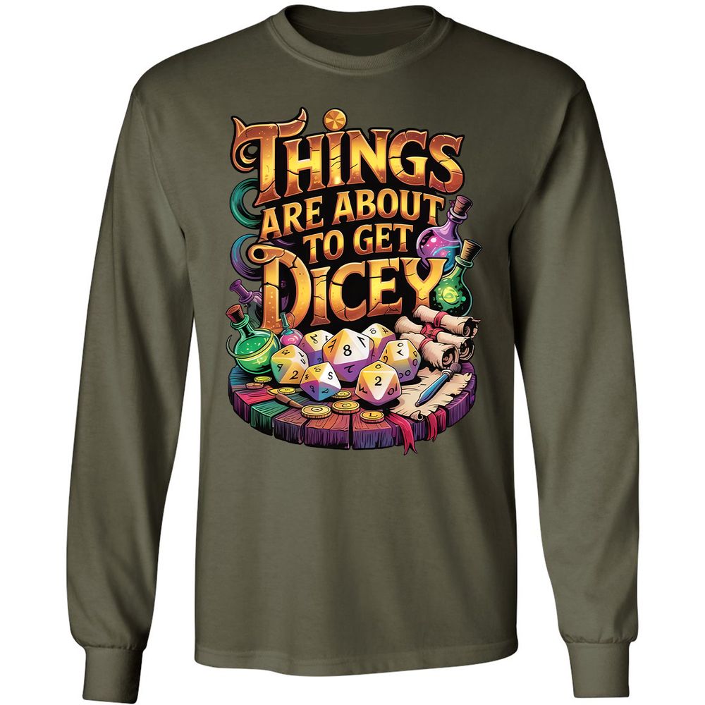 Things Are About To Get Dicey Long Sleeve T-Shirt - Military Green - 16
