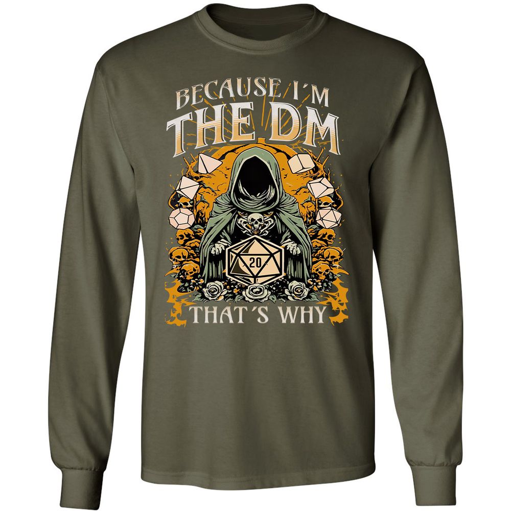 Because I'm DM That's Why Long Sleeve T-Shirt - Military Green - 16