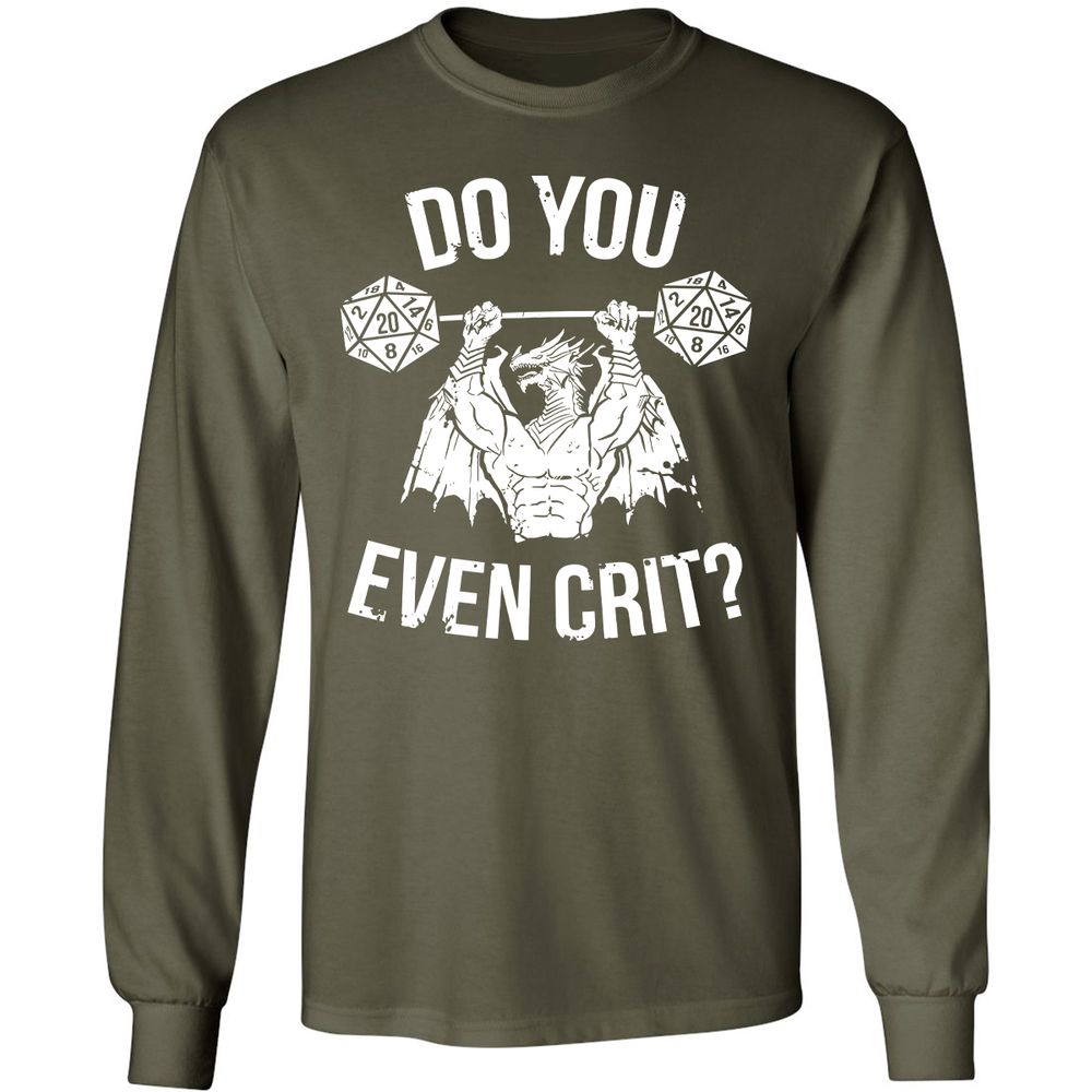 Do You Even Crit Long Sleeve T-Shirt - Military Green - 16