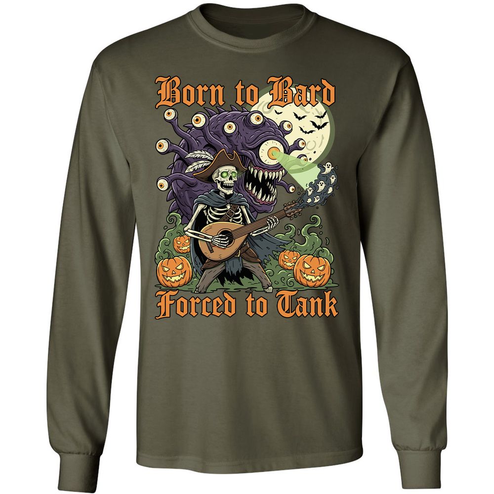 Born to Bard – Forced to Tank Long Sleeve T-Shirt - Military Green - 16