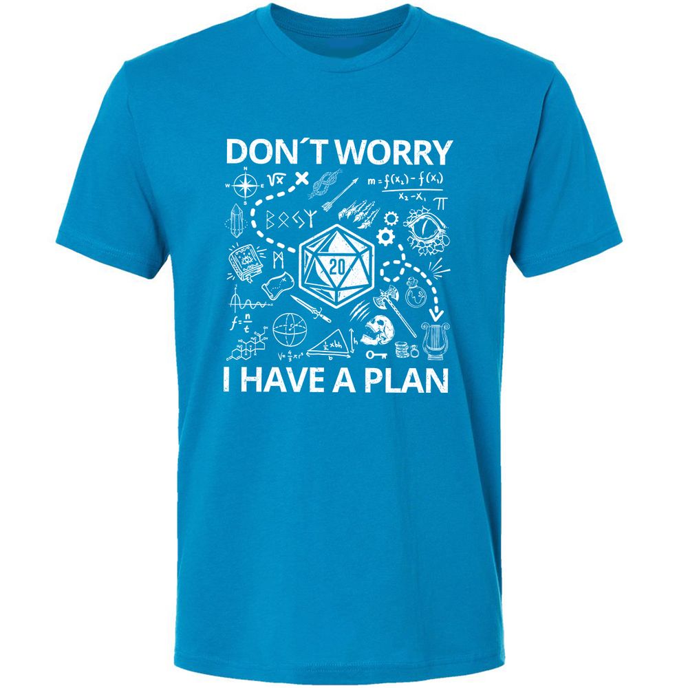 Don't Worry I Have A Plan Premium Unisex T-Shirt - Turquoise - 16