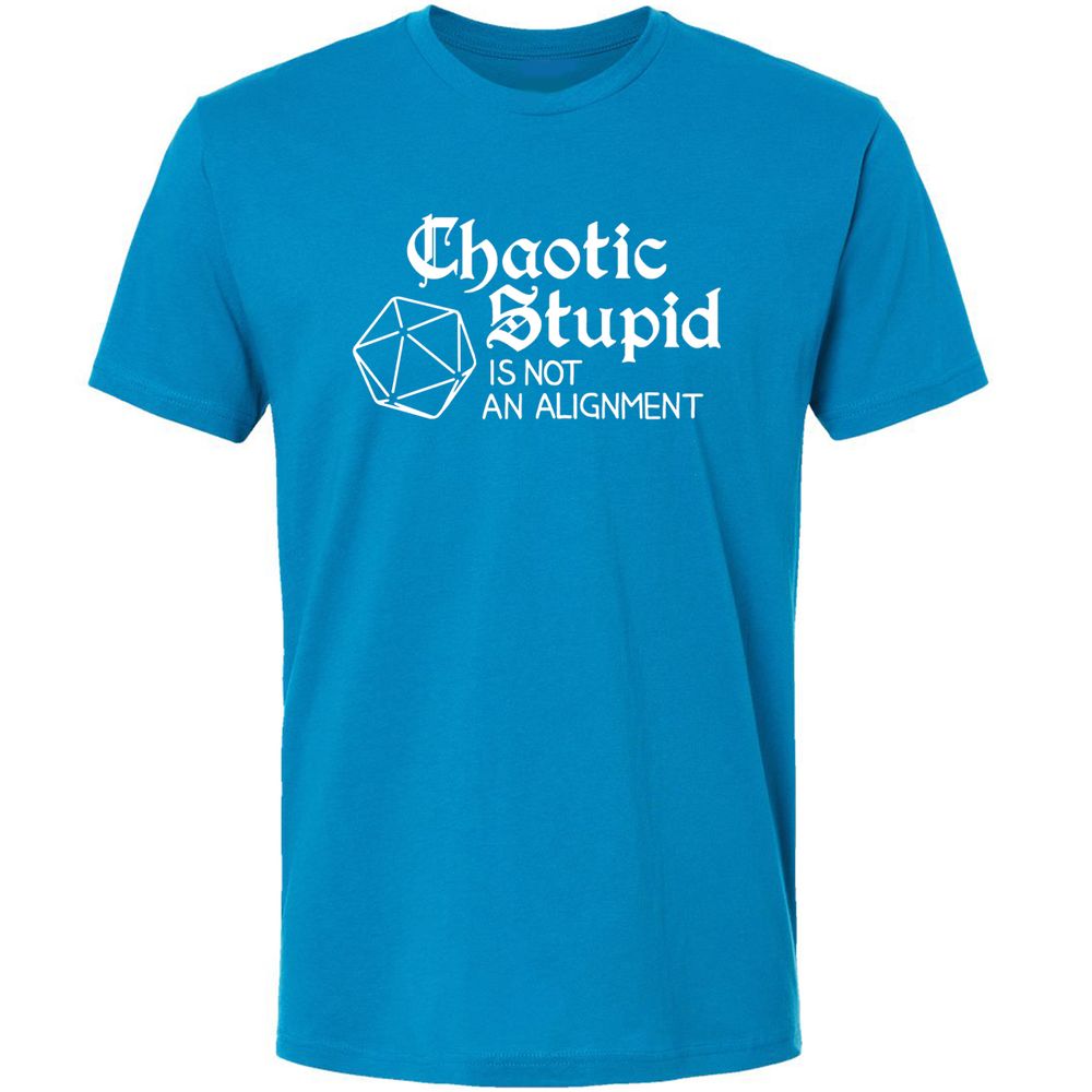 Chaotic Stupid Is Not An Alignment Premium Unisex T-Shirt - Turquoise - 16