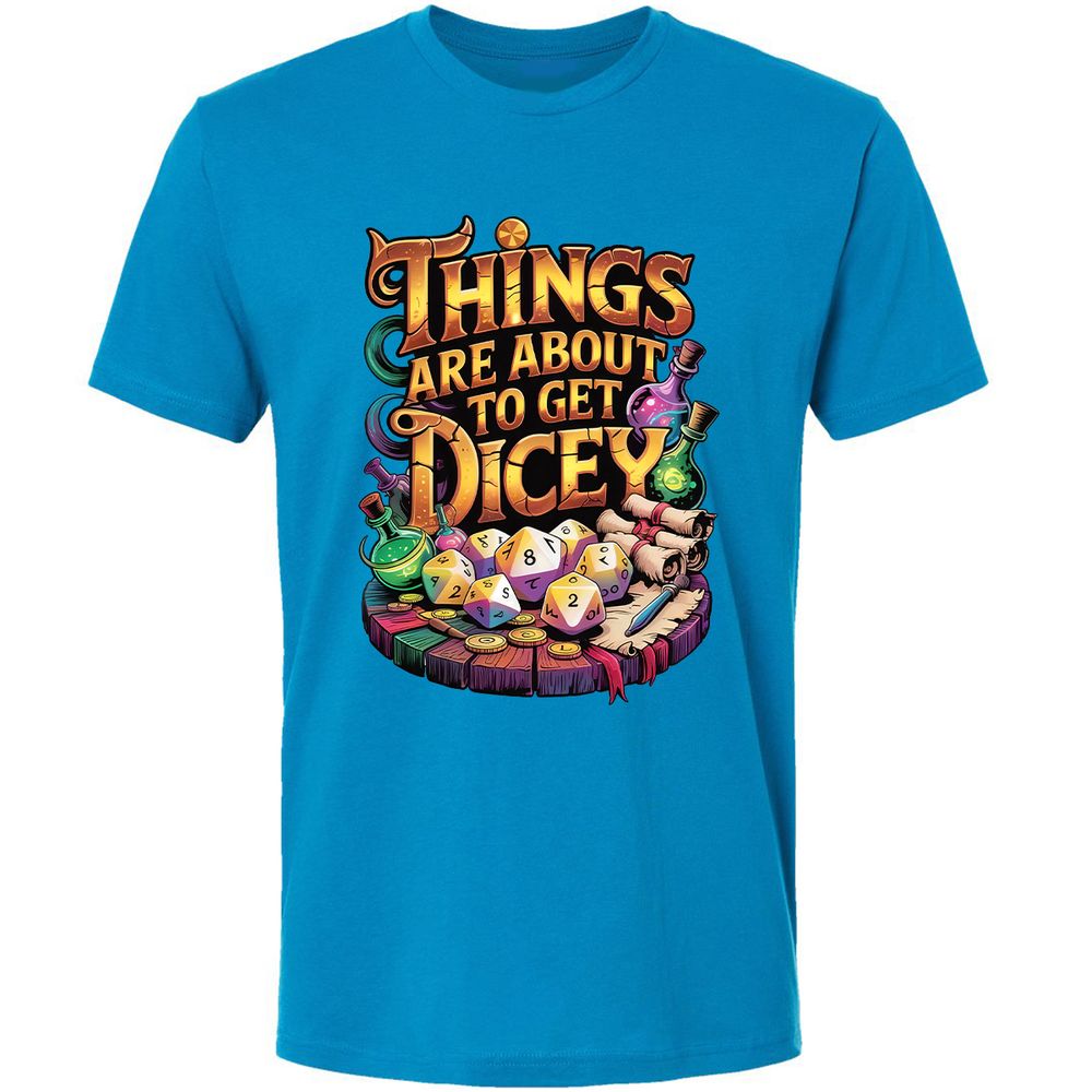 Things Are About To Get Dicey Premium Unisex T-Shirt - Turquoise - 16
