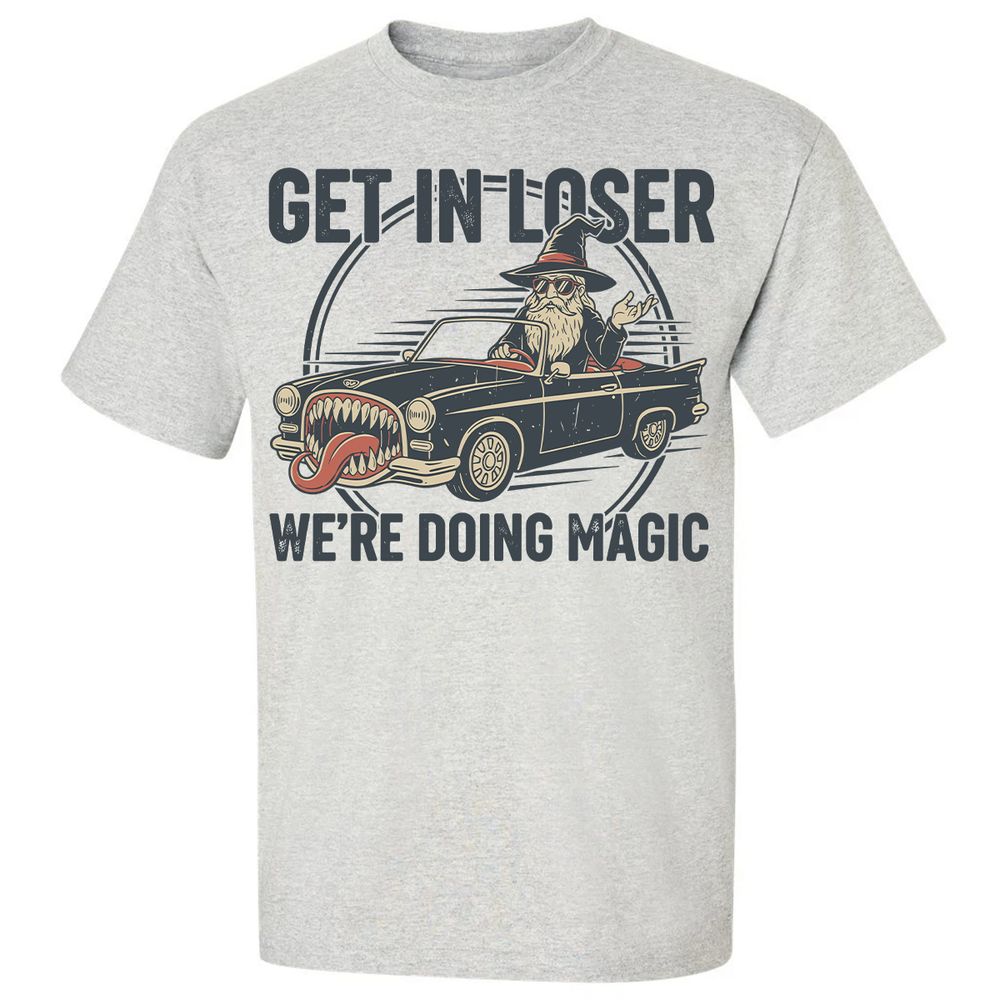 GET IN LOSER, WE’RE DOING MAGIC Classic Unisex T-Shirt - Ash - 2