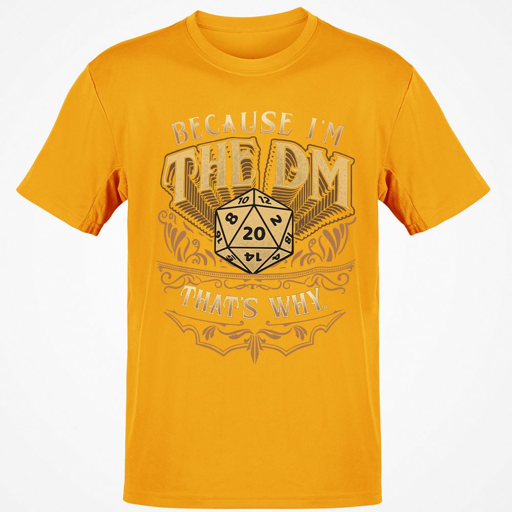 Because I'm The Dm That's Why Classic Unisex T-Shirt - Gold - 4