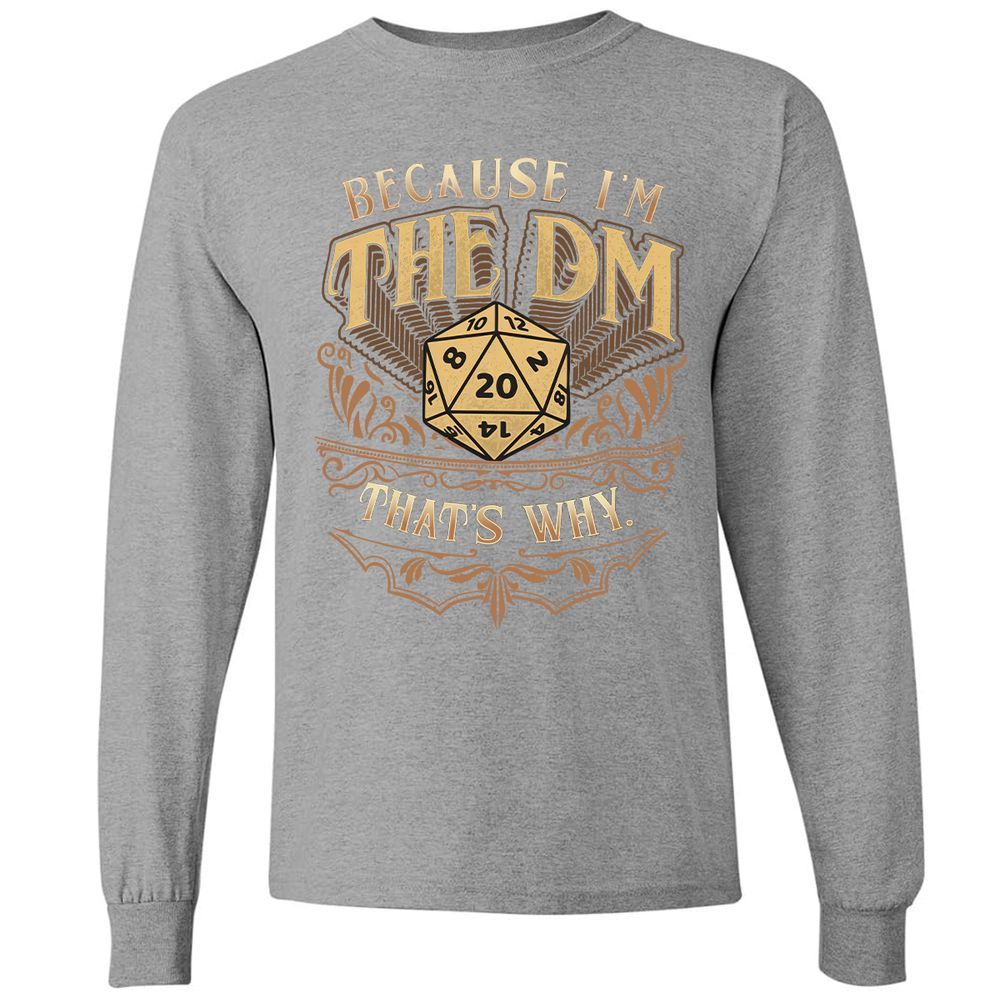 Because I'm The Dm That's Why Long Sleeve T-Shirt - Graphite Heather - 6