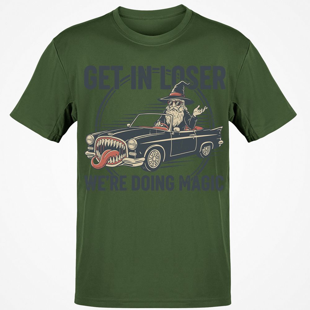 GET IN LOSER, WE’RE DOING MAGIC Classic Unisex T-Shirt - Military Green - 6
