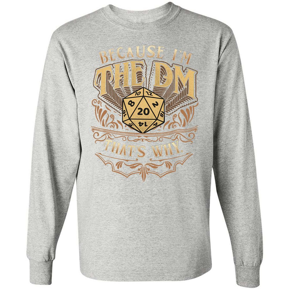 Because I'm The Dm That's Why Long Sleeve T-Shirt - Ash - 7