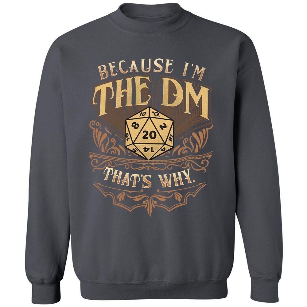 Because I'm The Dm That's Why Classic Unisex Sweatshirt - Charcoal - 7