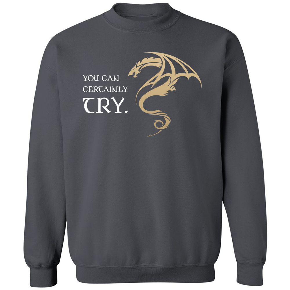 You Can Certainly Try Classic Unisex Sweatshirt - Charcoal - 7