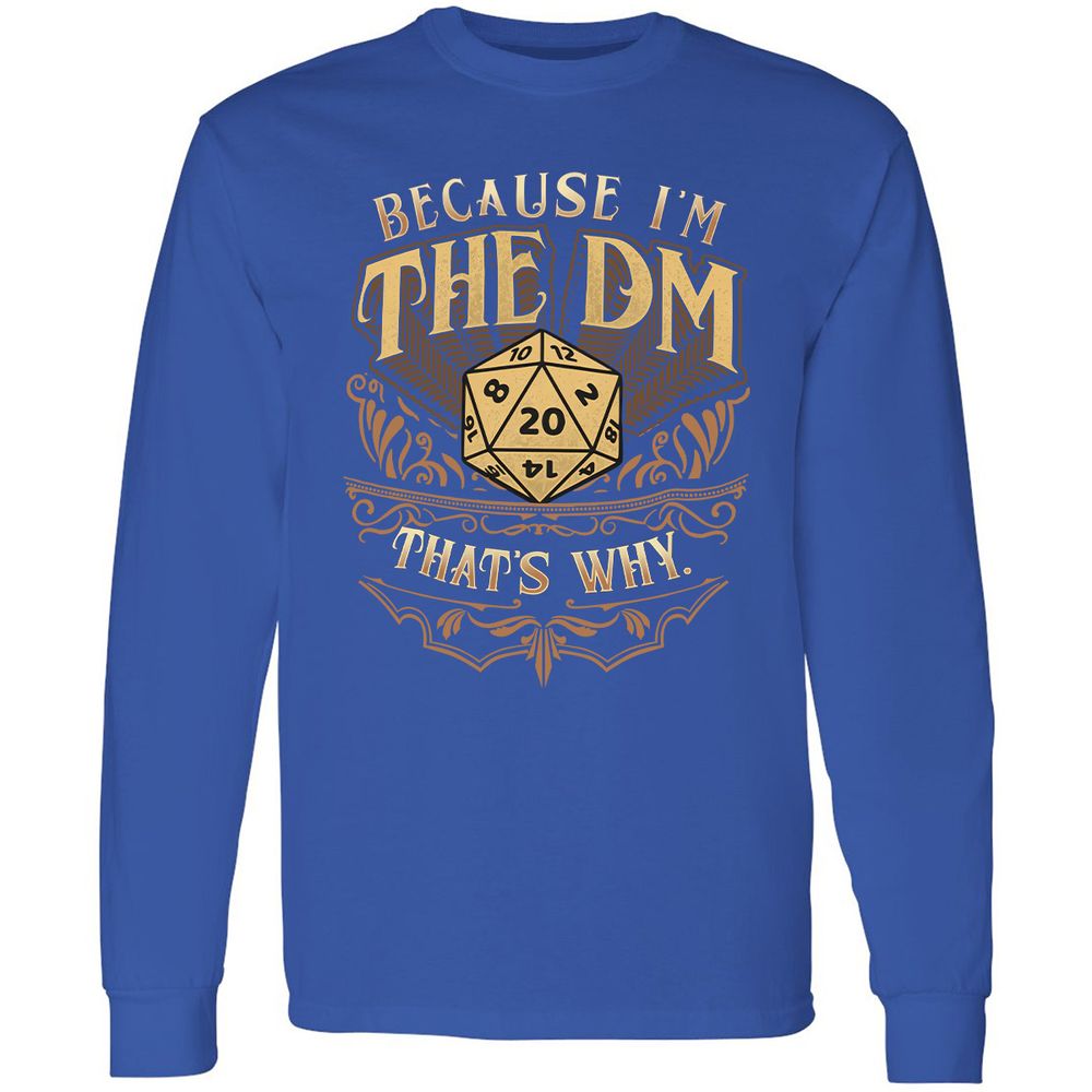 Because I'm The Dm That's Why Long Sleeve T-Shirt - Royal - 8