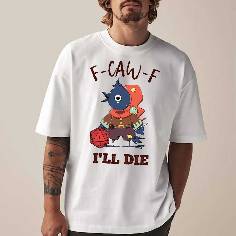 F-CAW-F I’ll Die – Kenku Nat 1 Classic Unisex T-Shirt