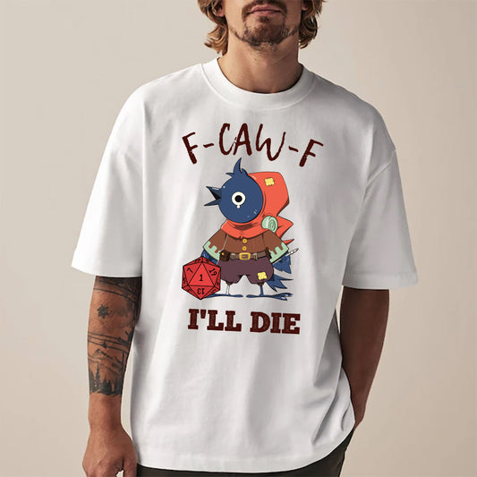 F-CAW-F I’ll Die – Kenku Nat 1 Classic Unisex T-Shirt