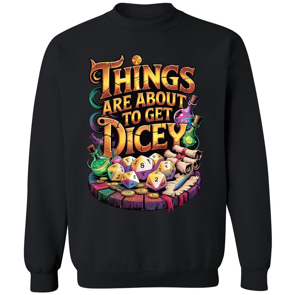 Things Are About To Get Dicey Classic Unisex Sweatshirt - Black - 1