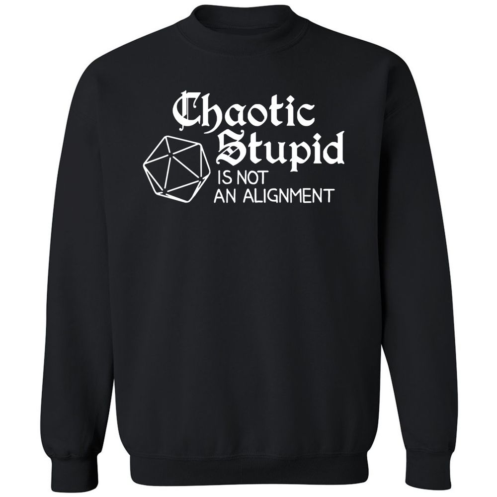 Chaotic Stupid Is Not An Alignment Classic Unisex Sweatshirt - Black - 1