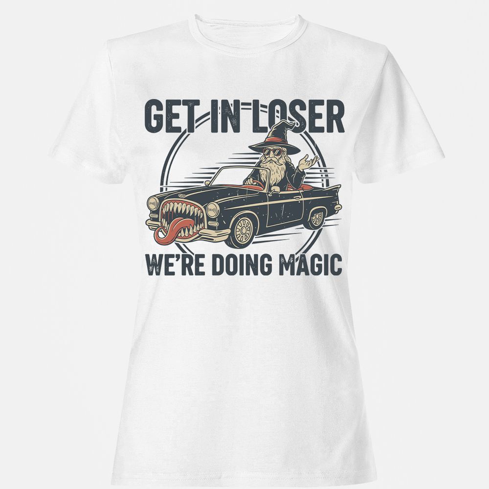 GET IN LOSER, WE’RE DOING MAGIC Women's T-Shirt - White - 1