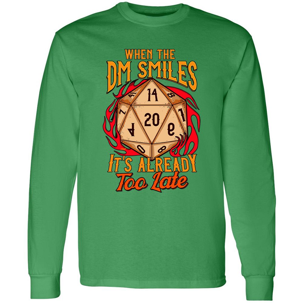 When the DM Smiles It's Already Too Late Long Sleeve T-Shirt - Irish Green - 10