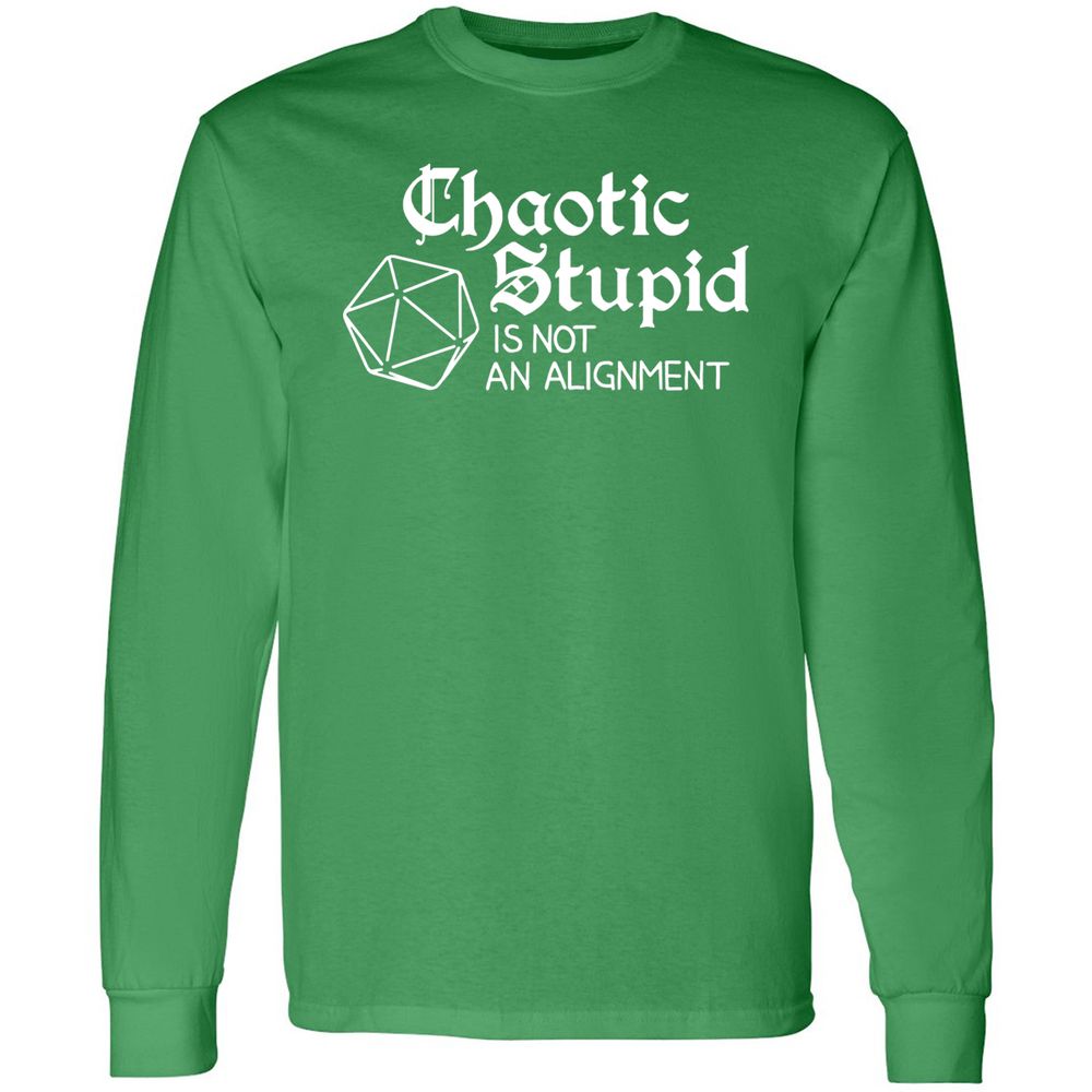 Chaotic Stupid Is Not An Alignment Long Sleeve T-Shirt - Irish Green - 10