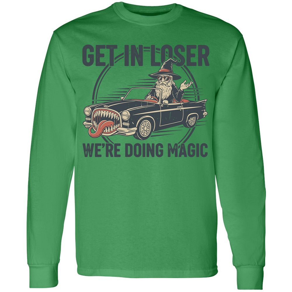 GET IN LOSER, WE’RE DOING MAGIC Long Sleeve T-Shirt - Irish Green - 10