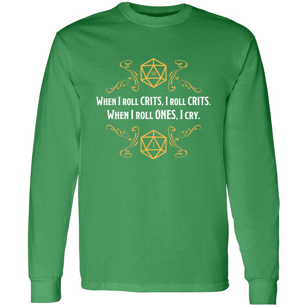 When I Roll Crits Long Sleeve T-Shirt - Irish Green - 10
