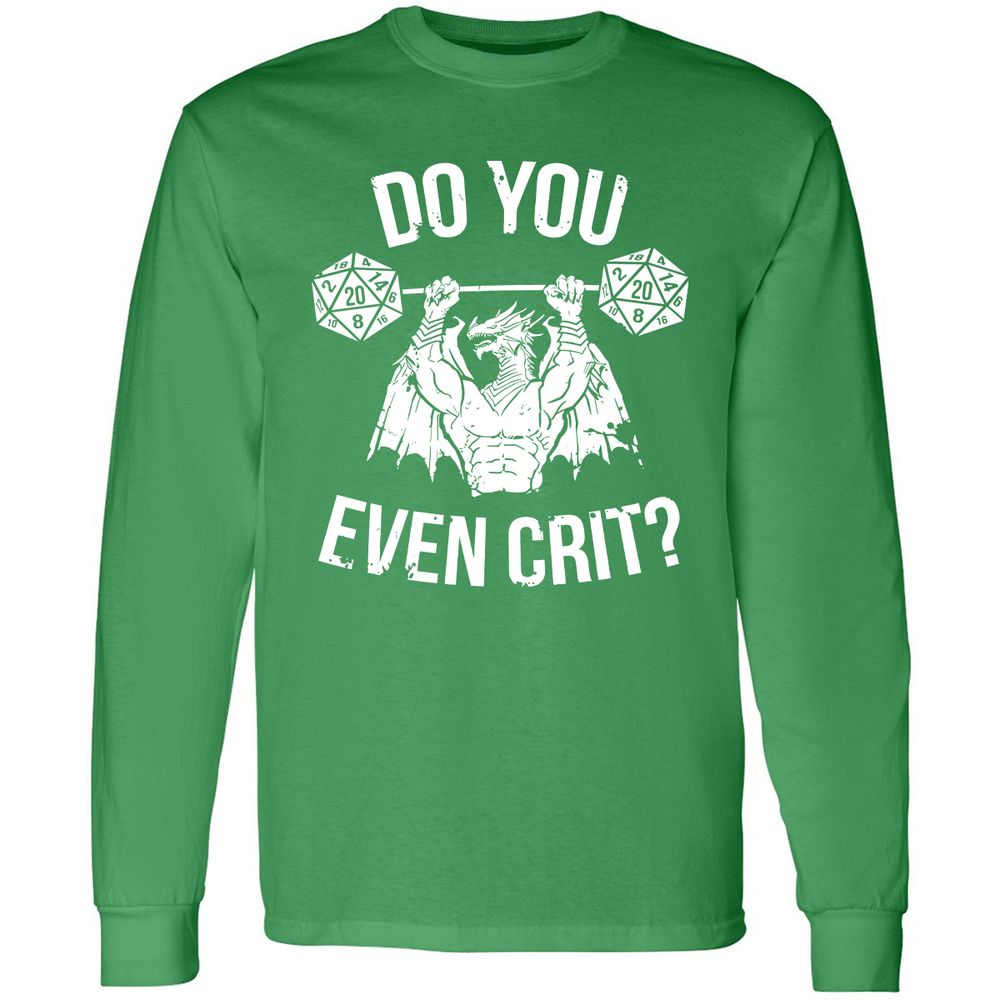 Do You Even Crit Long Sleeve T-Shirt - Irish Green - 10