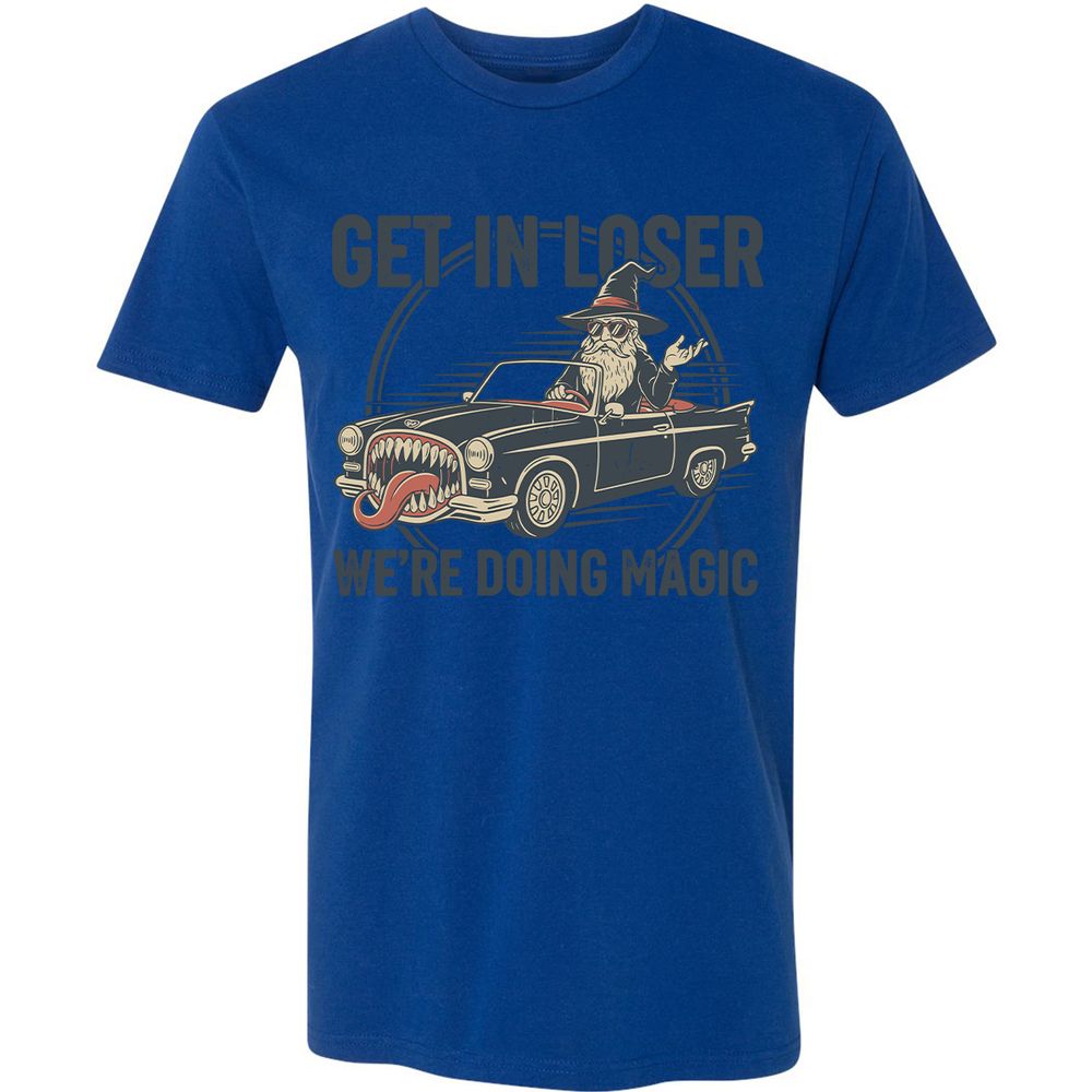 GET IN LOSER, WE’RE DOING MAGIC Premium Unisex T-Shirt - Royal - 10