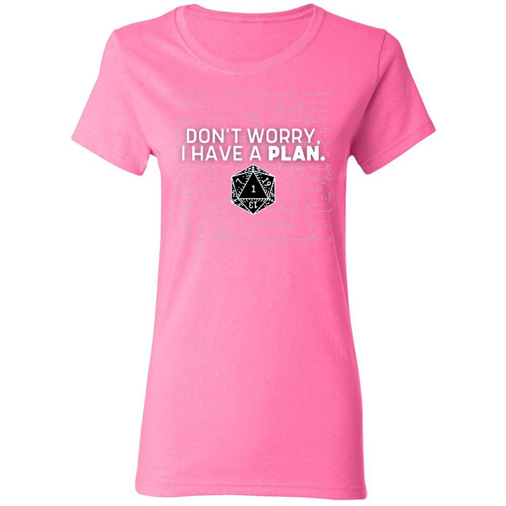 Dont Worry I Have A Plan Women's T-Shirt - Azalea - 11