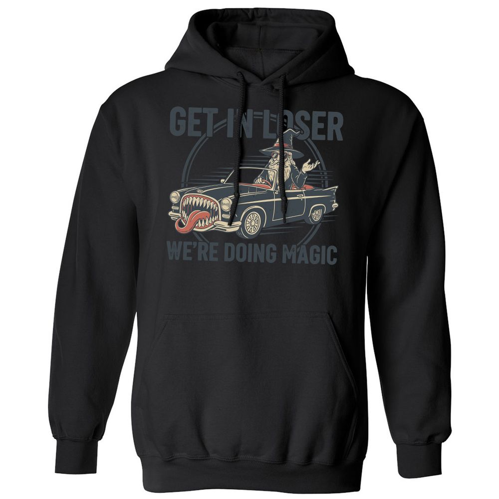 GET IN LOSER, WE’RE DOING MAGIC Classic Unisex Hoodie - Black - 11