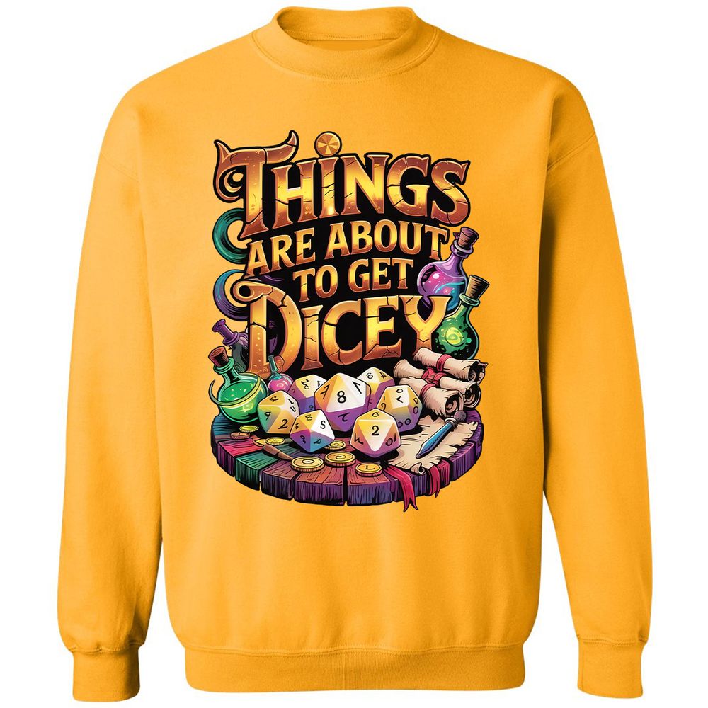 Things Are About To Get Dicey Classic Unisex Sweatshirt - Gold - 11