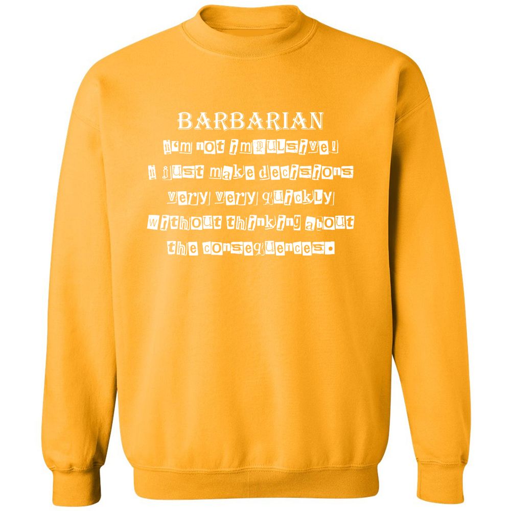 I’m Not Impulsive Barbarian Classic Unisex Sweatshirt - Gold - 11
