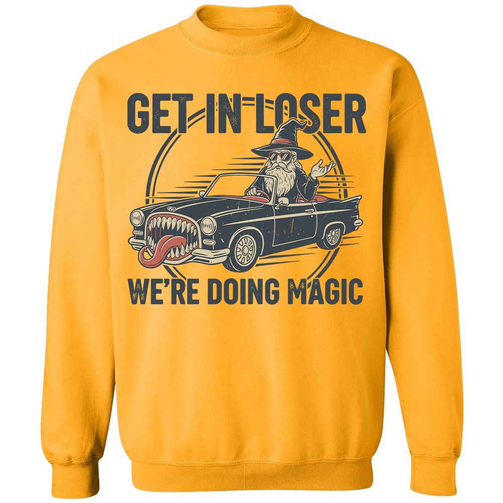 GET IN LOSER, WE’RE DOING MAGIC Classic Unisex Sweatshirt - Gold - 11