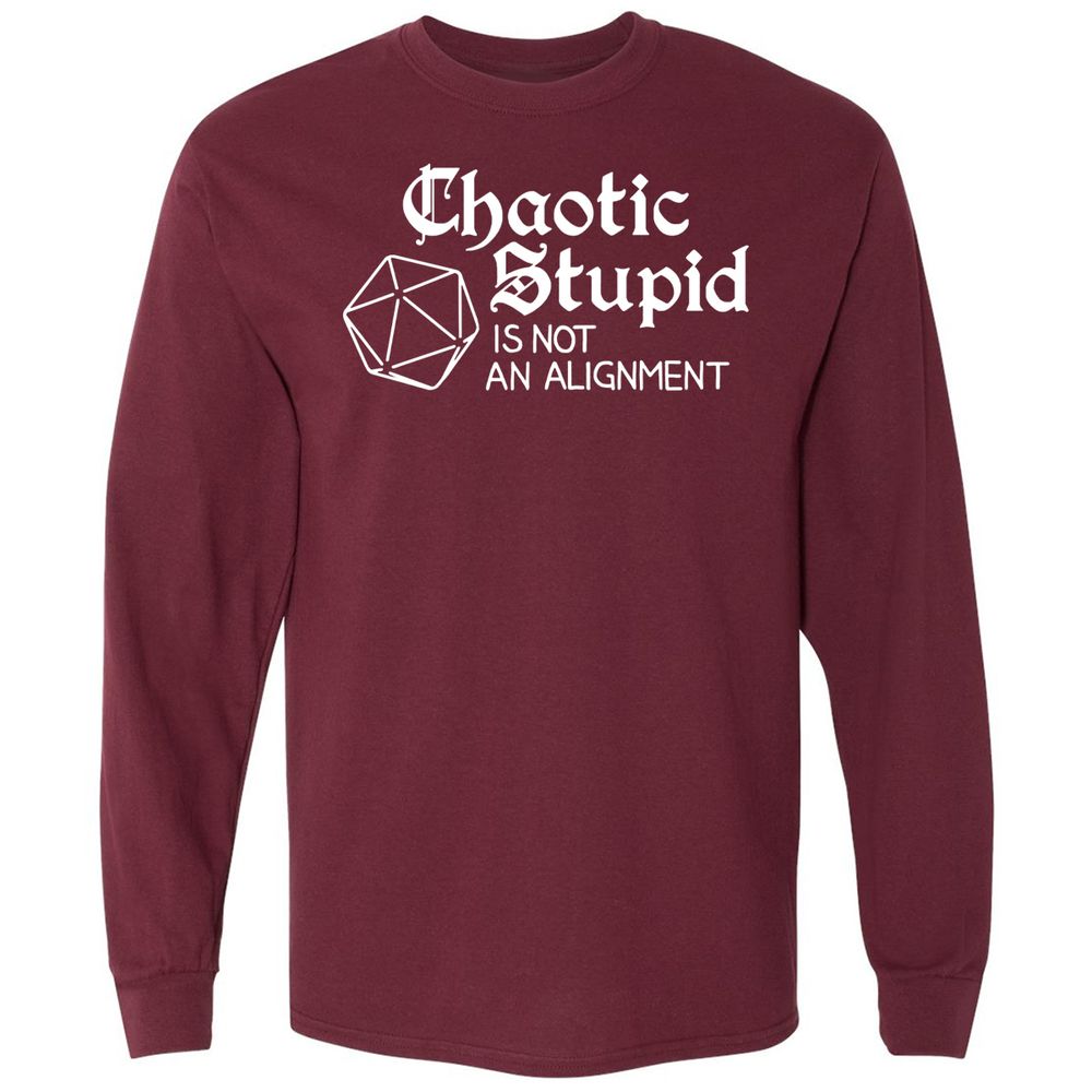 Chaotic Stupid Is Not An Alignment Long Sleeve T-Shirt - Maroon - 11