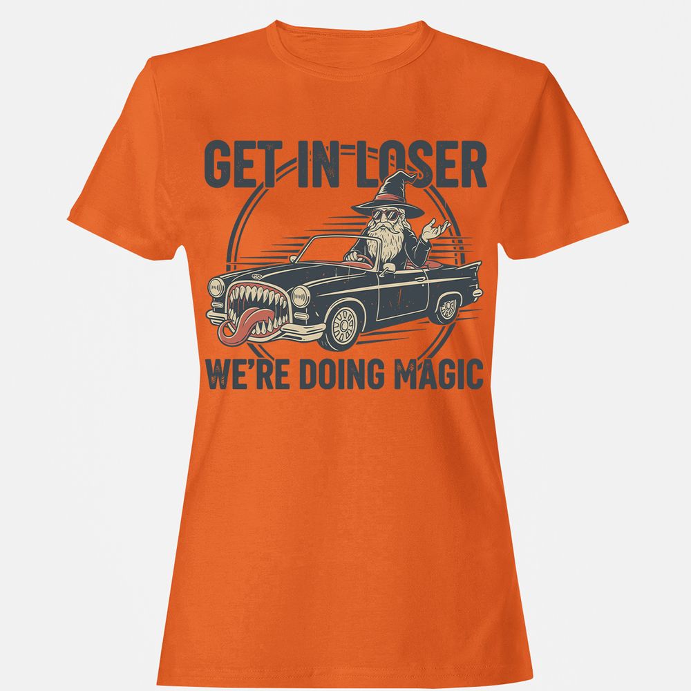 GET IN LOSER, WE’RE DOING MAGIC Women's T-Shirt - Orange - 11