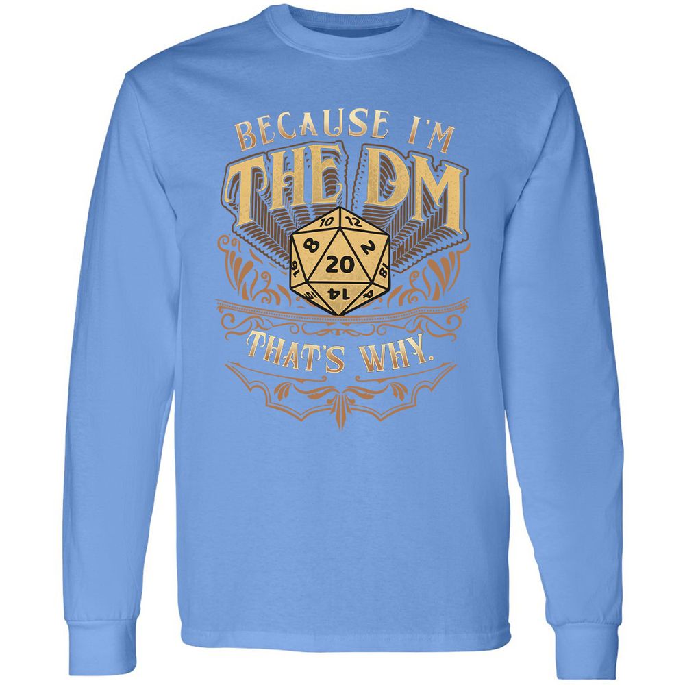 Because I'm The Dm That's Why Long Sleeve T-Shirt - Carolina Blue - 12
