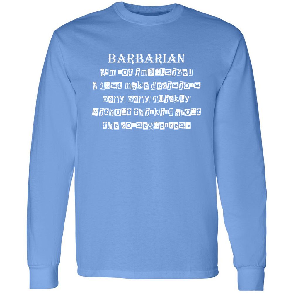 I’m Not Impulsive Barbarian Long Sleeve T-Shirt - Carolina Blue - 12