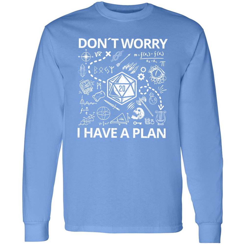 Don't Worry I Have A Plan Long Sleeve T-Shirt - Carolina Blue - 12