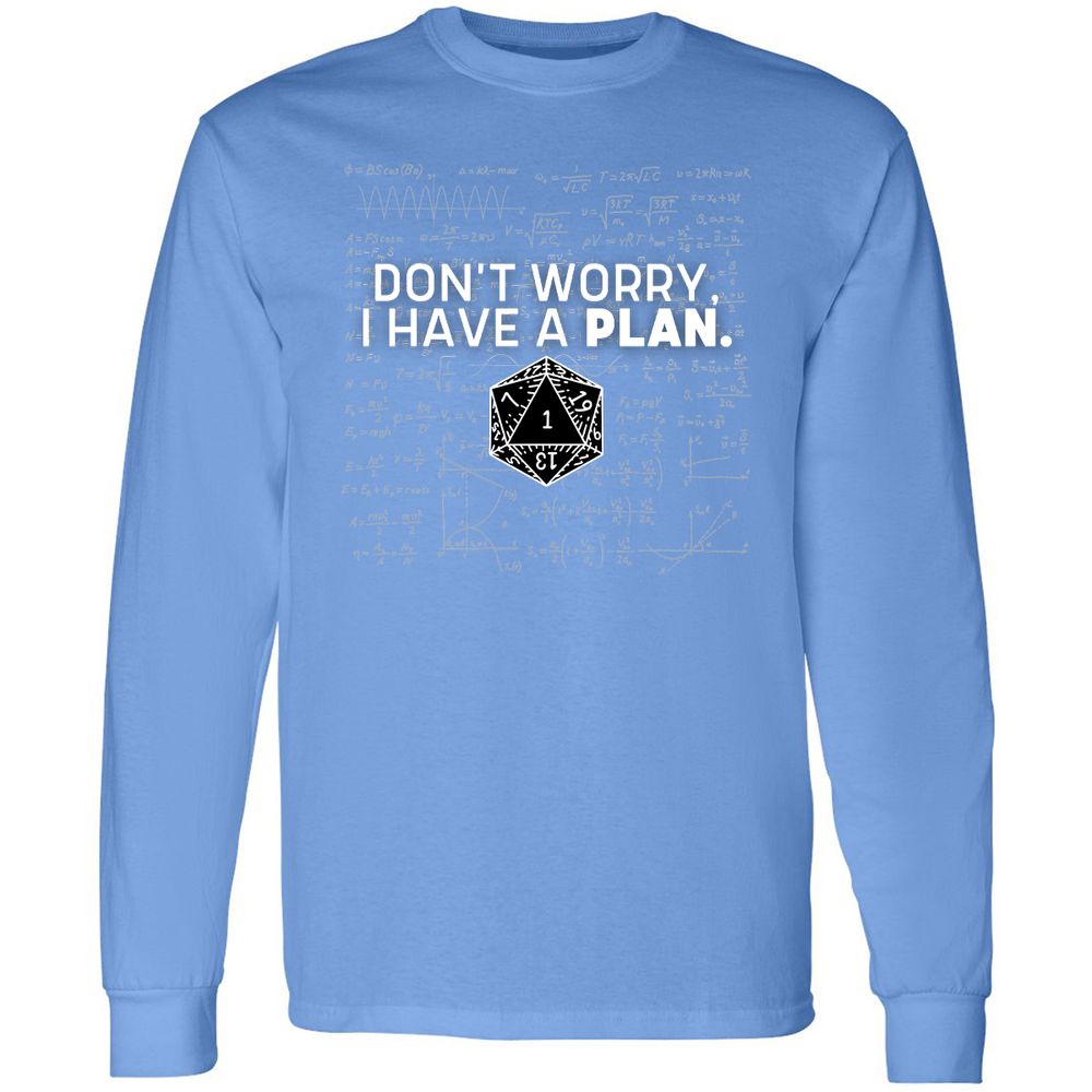 Don't Worry I Have A Plan Long Sleeve T-Shirt - Carolina Blue - 12