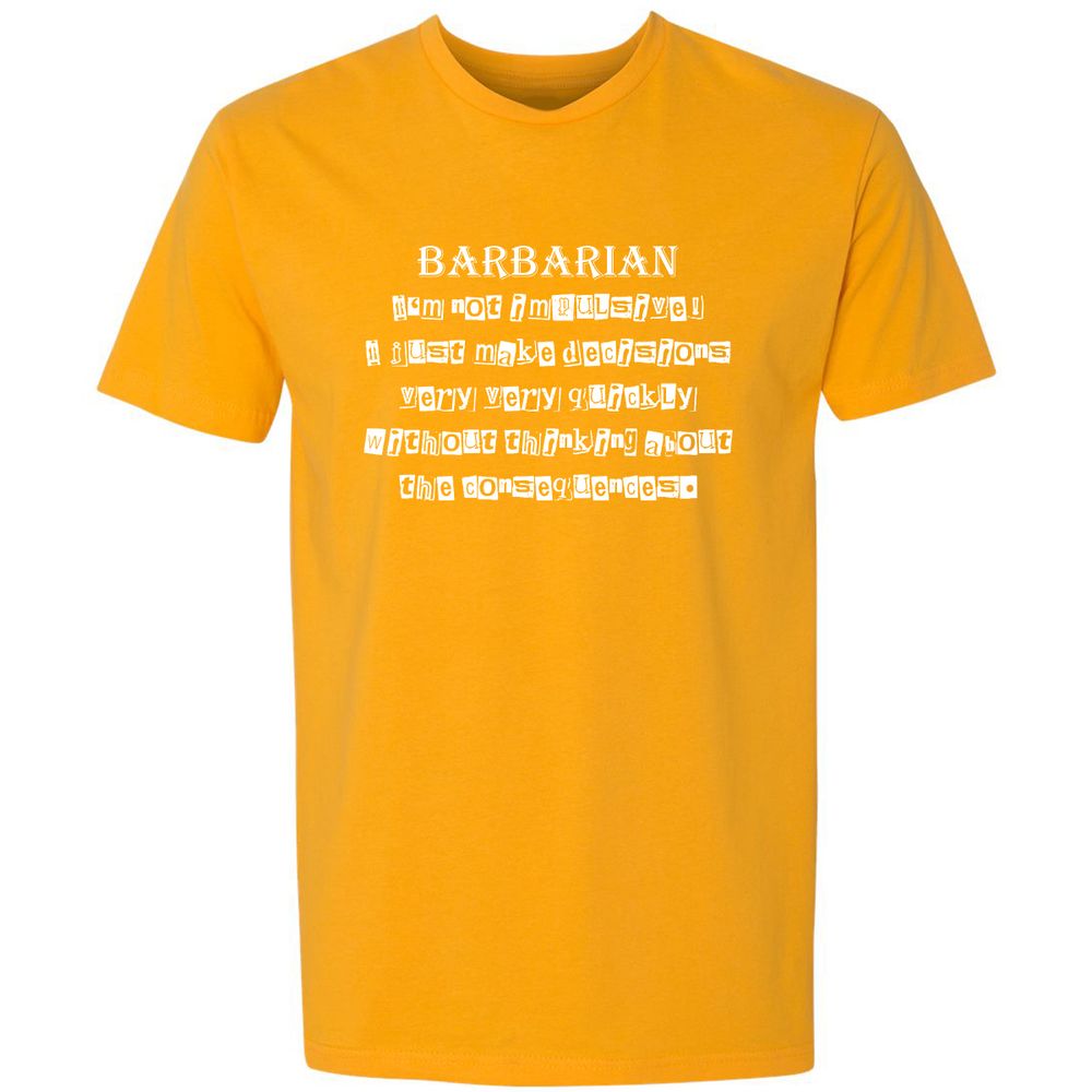 I’m Not Impulsive Barbarian Premium Unisex T-Shirt - Gold - 12